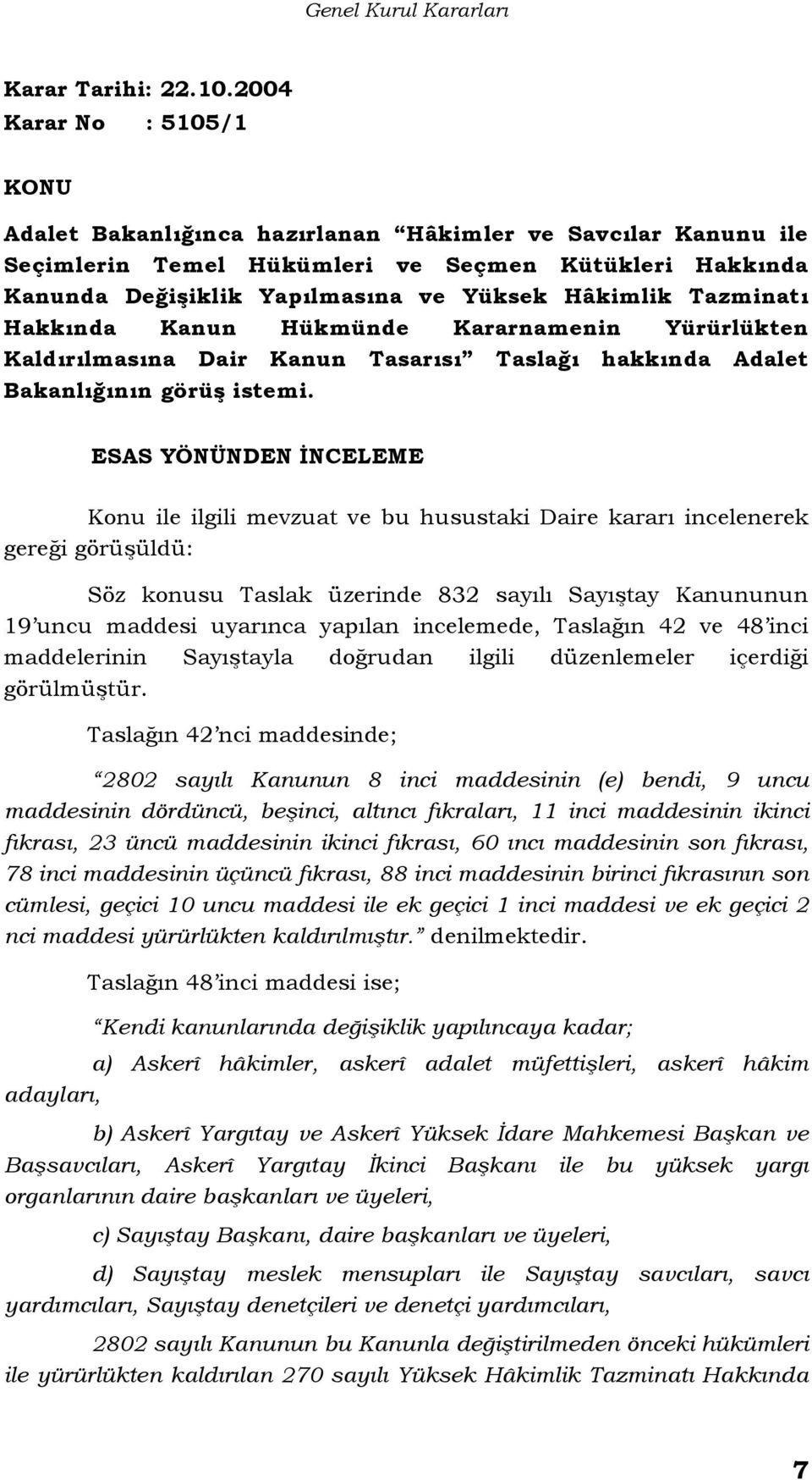 Hakkında Kanun Hükmünde Kararnamenin Yürürlükten Kaldırılmasına Dair Kanun Tasarısı Taslağı hakkında Adalet Bakanlığının görüş istemi.