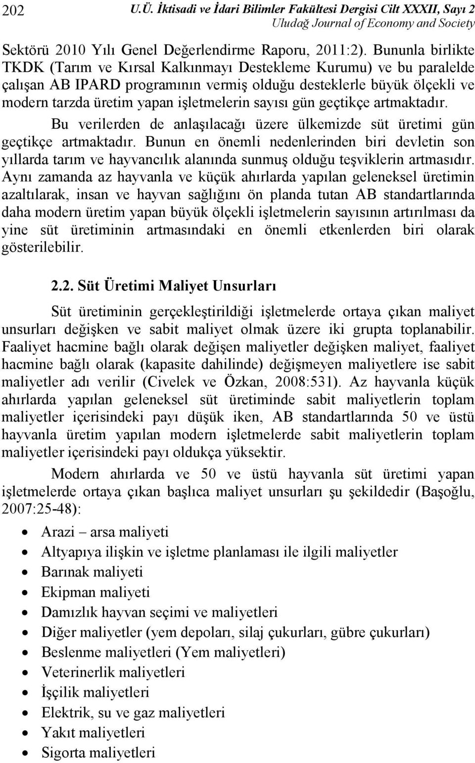 sayısı gün geçtikçe artmaktadır. Bu verilerden de anlaşılacağı üzere ülkemizde süt üretimi gün geçtikçe artmaktadır.