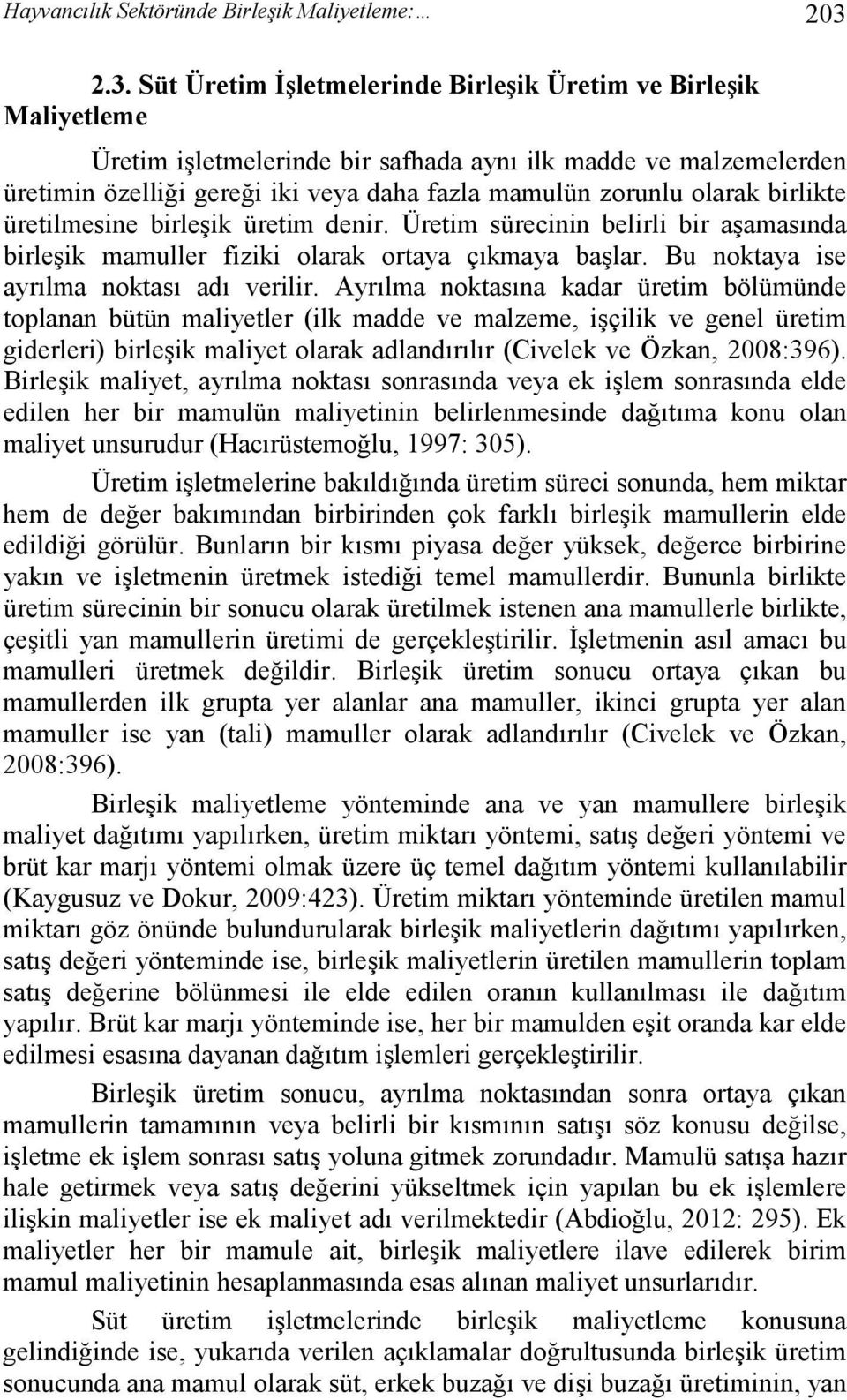 olarak birlikte üretilmesine birleşik üretim denir. Üretim sürecinin belirli bir aşamasında birleşik mamuller fiziki olarak ortaya çıkmaya başlar. Bu noktaya ise ayrılma noktası adı verilir.