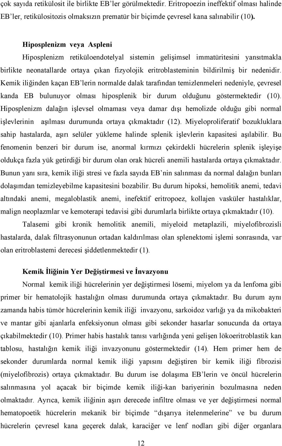 Kemik iliğinden kaçan EB lerin normalde dalak tarafından temizlenmeleri nedeniyle, çevresel kanda EB bulunuyor olması hiposplenik bir durum olduğunu göstermektedir (10).