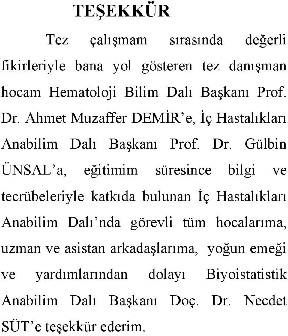 Ahmet Muzaffer DEMİR e, İç Hastalıkları Anabilim Dalı Başkanı  Gülbin ÜNSAL a, eğitimim süresince bilgi ve