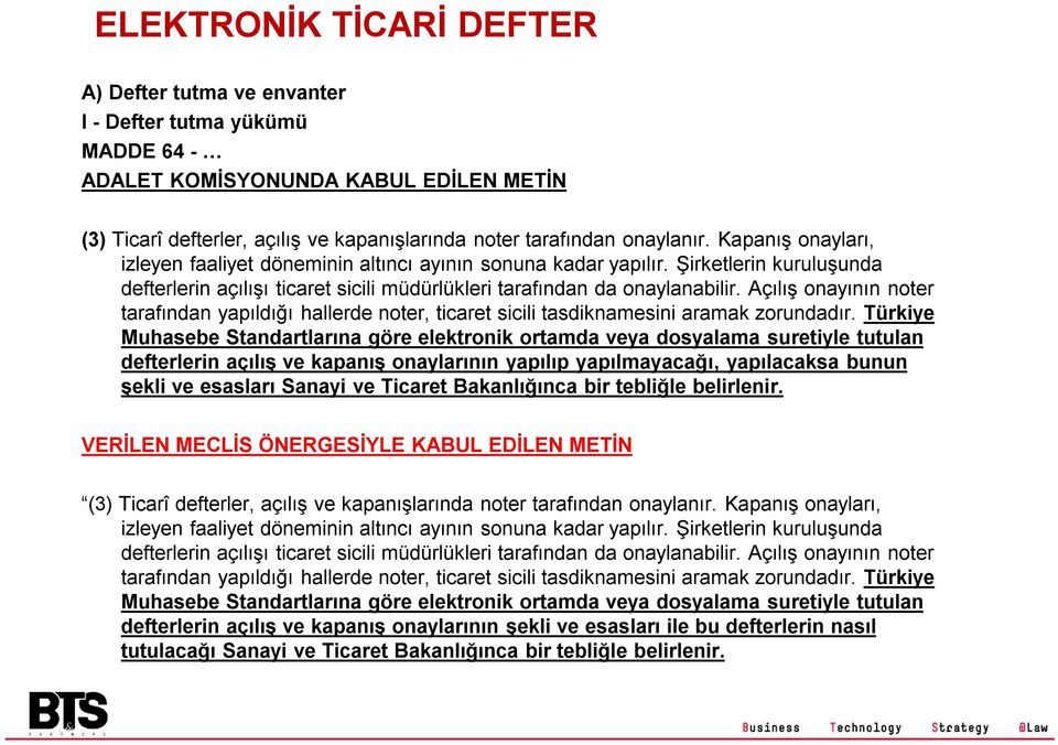 Açılış onayının noter tarafından yapıldığı hallerde noter, ticaret sicili tasdiknamesini aramak zorundadır.