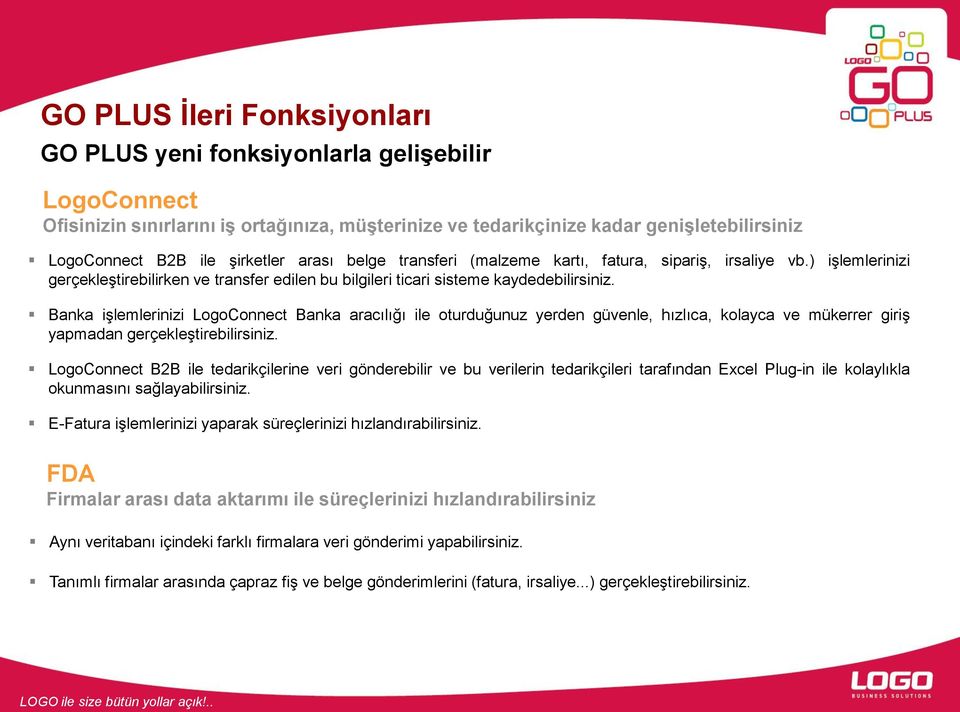 Banka işlemlerinizi LogoConnect Banka aracılığı ile oturduğunuz yerden güvenle, hızlıca, kolayca ve mükerrer giriş yapmadan gerçekleştirebilirsiniz.