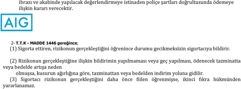 (2) Rizikonun gerçekleştiğine ilişkin bildirimin yapılmaması veya geç yapılması, ödenecek tazminatta veya bedelde artışa neden olmuşsa,