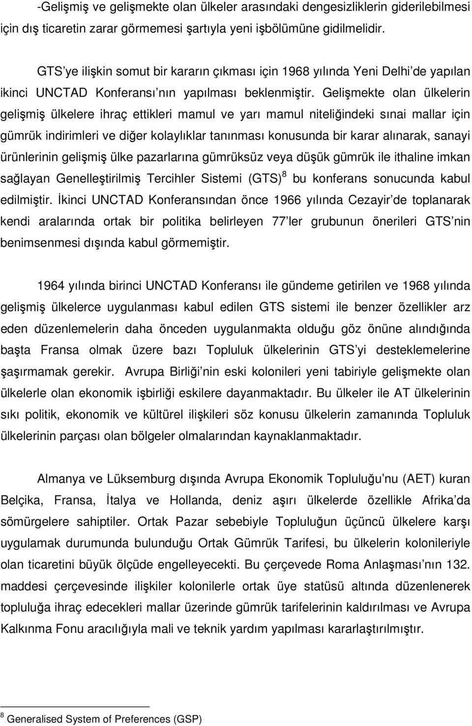 Gelişmekte olan ülkelerin gelişmiş ülkelere ihraç ettikleri mamul ve yarı mamul niteliğindeki sınai mallar için gümrük indirimleri ve diğer kolaylıklar tanınması konusunda bir karar alınarak, sanayi