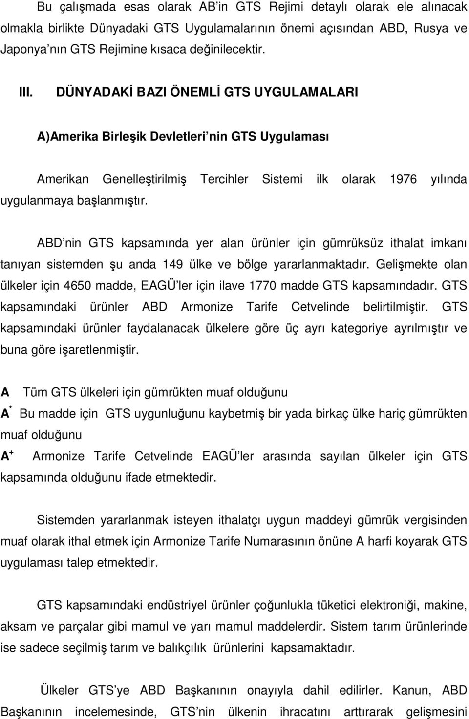 ABD nin GTS kapsamında yer alan ürünler için gümrüksüz ithalat imkanı tanıyan sistemden şu anda 149 ülke ve bölge yararlanmaktadır.