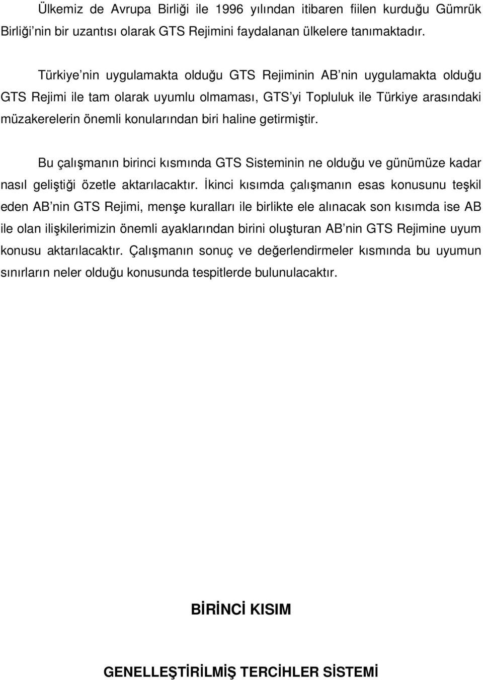 getirmiştir. Bu çalışmanın birinci kısmında GTS Sisteminin ne olduğu ve günümüze kadar nasıl geliştiği özetle aktarılacaktır.