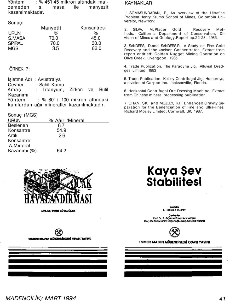 California Department of Conservation, Division of Mines and Geology.Report pp.22-23, 1986. 3. SANDERS, D.and SANDERS.R., A Study on Fine Gold Recovery and the «nelson Concentrator.