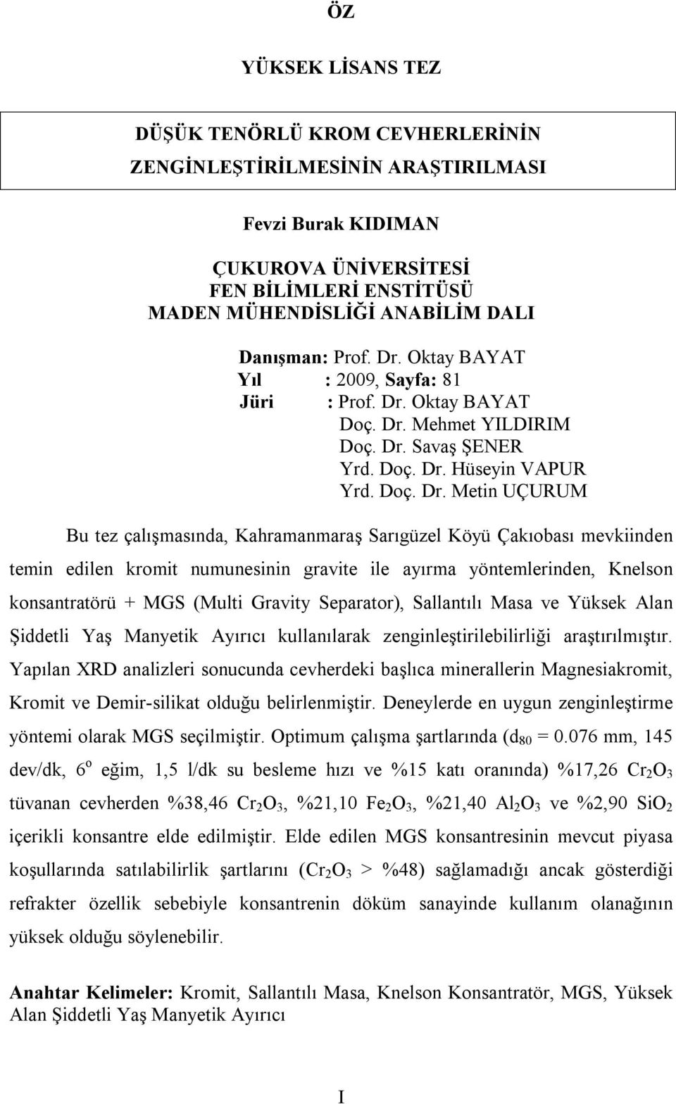 Oktay BAYAT Yıl : 2009, Sayfa: 81 Jüri :  Oktay BAYAT Doç. Dr.