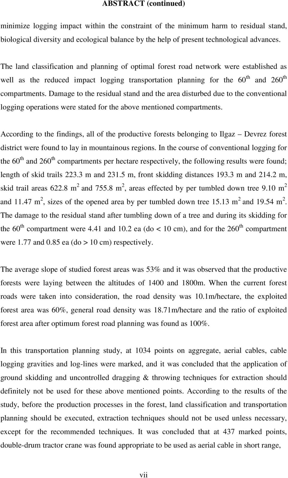 Damage to the residual stand and the area disturbed due to the conventional logging operations were stated for the above mentioned compartments.