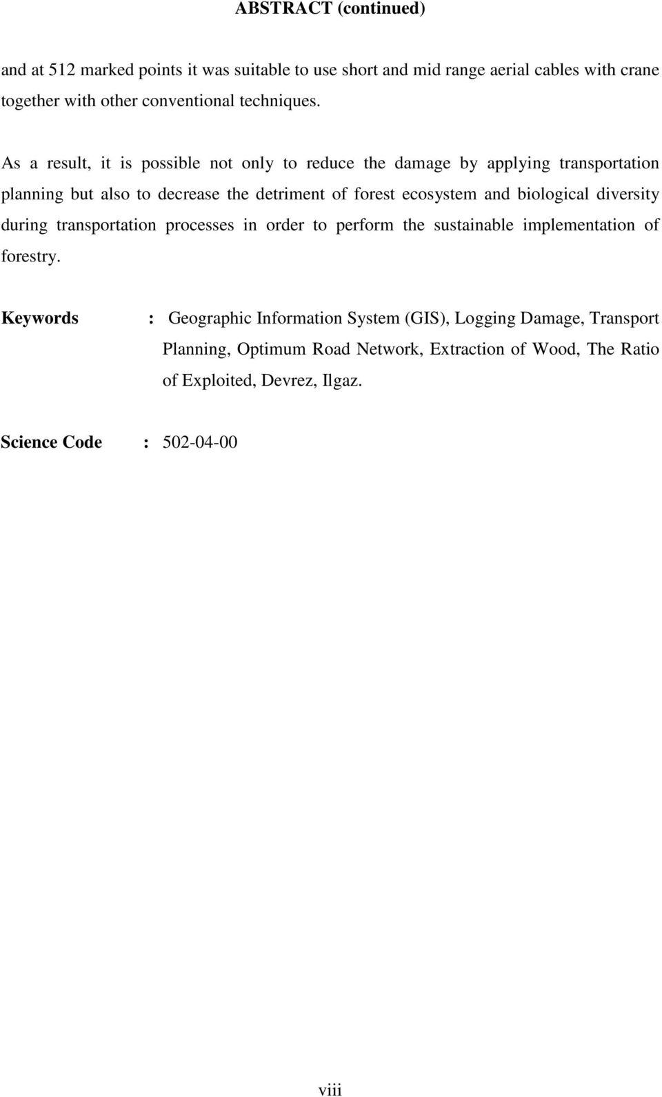 As a result, it is possible not only to reduce the damage by applying transportation planning but also to decrease the detriment of forest ecosystem and