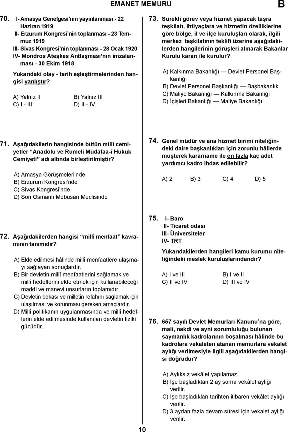 imzalanması - 30 Ekim 1918 Yukarıdaki olay - tarih eşleştirmelerinden hangisi yanlıştır? A) Yalnız II B) Yalnız III C) I - III D) II - IV 73.