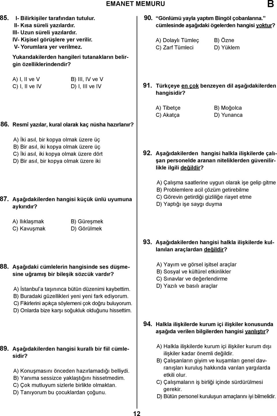 A) İki asıl, bir kopya olmak üzere üç B) Bir asıl, iki kopya olmak üzere üç C) İki asıl, iki kopya olmak üzere dört D) Bir asıl, bir kopya olmak üzere iki 87.