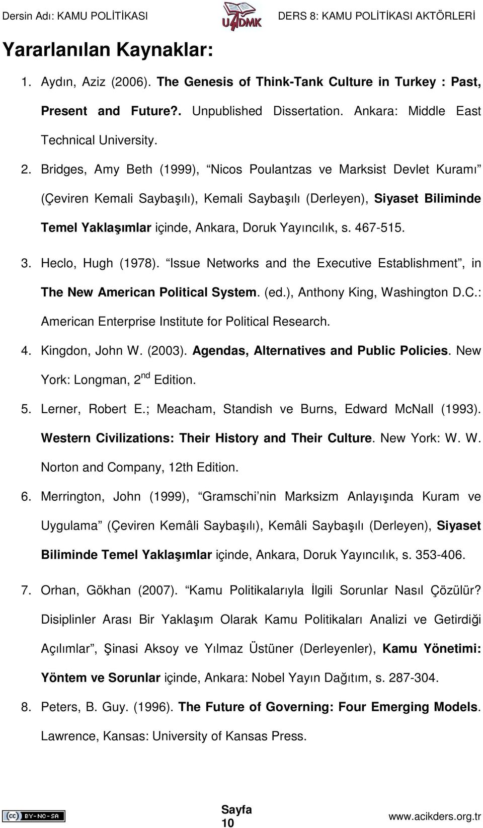 467-515. 3. Heclo, Hugh (1978). Issue Networks and the Executive Establishment, in The New American Political System. (ed.), Anthony King, Washington D.C.