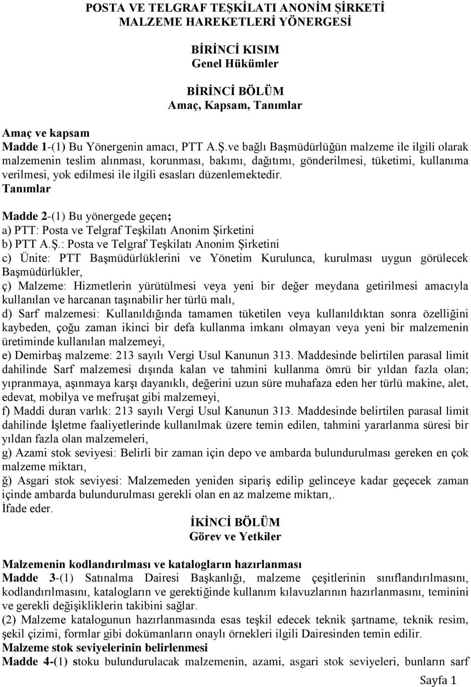 RKETİ MALZEME HAREKETLERİ YÖNERGESİ BİRİNCİ KISIM Genel Hükümler BİRİNCİ BÖLÜM Amaç, Kapsam, Tanımlar Amaç ve kapsam Madde 1-(1) Bu Yönergenin amacı, PTT A.Ş.