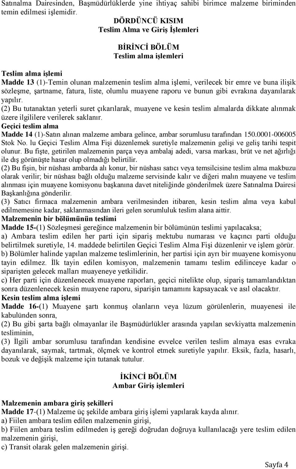 sözleşme, şartname, fatura, liste, olumlu muayene raporu ve bunun gibi evrakına dayanılarak yapılır.