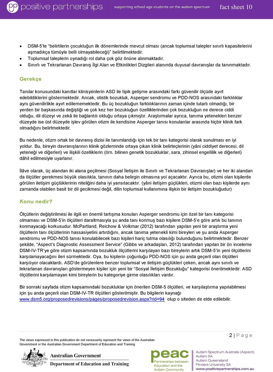 Gerekçe Tanılar konusundaki kanıtlar klinisyenlerin ASD ile tipik gelişme arasındaki farkı güvenilir ölçüde ayırt edebildiklerini göstermektedir.