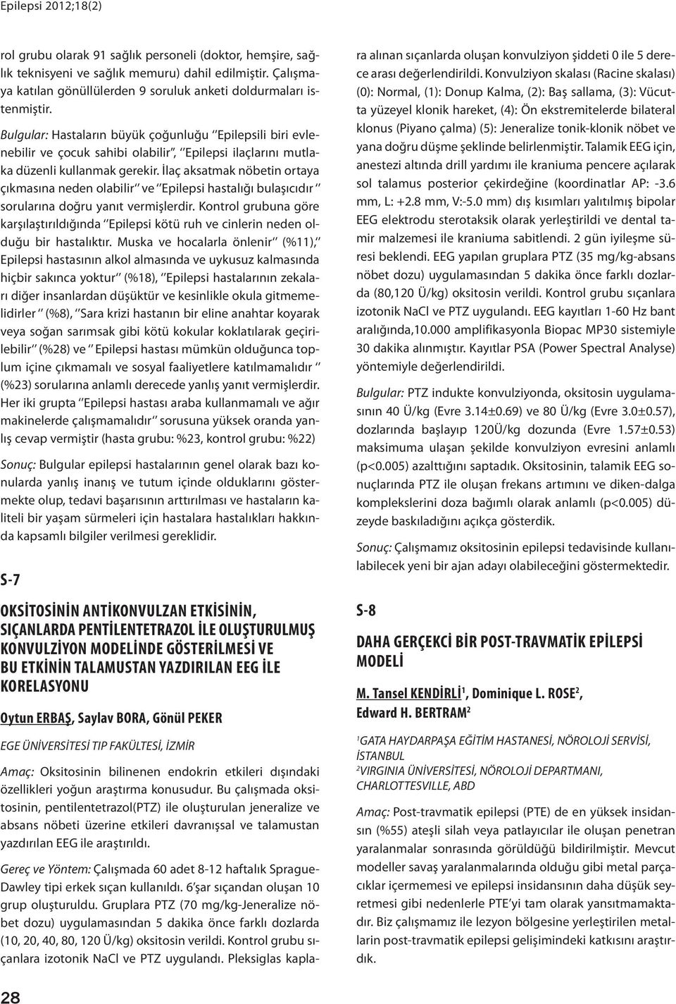 İlaç aksatmak nöbetin ortaya çıkmasına neden olabilir ve Epilepsi hastalığı bulaşıcıdır sorularına doğru yanıt vermişlerdir.