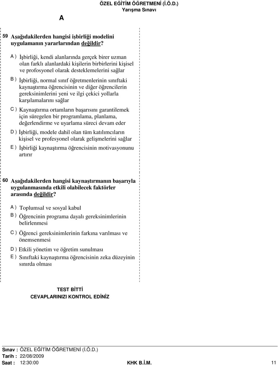 sınıftaki kaynaştırma öğrencisinin ve diğer öğrencilerin gereksinimlerini yeni ve ilgi çekici yollarla karşılamalarını sağlar C ) Kaynaştırma ortamların başarısını garantilemek için süregelen bir