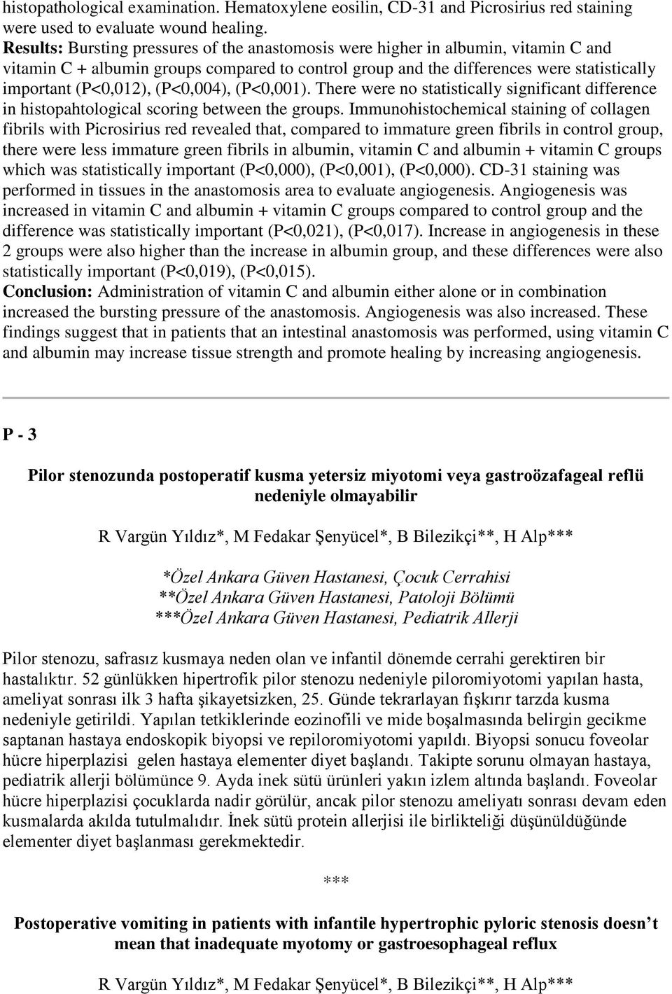 (P<0,004), (P<0,001). There were no statistically significant difference in histopahtological scoring between the groups.