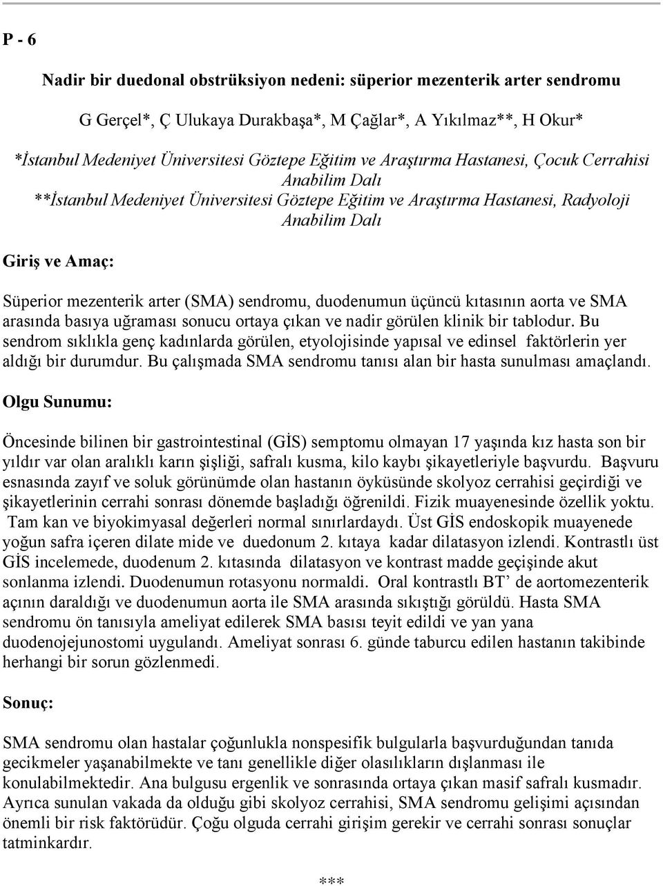 sendromu, duodenumun üçüncü kıtasının aorta ve SMA arasında basıya uğraması sonucu ortaya çıkan ve nadir görülen klinik bir tablodur.