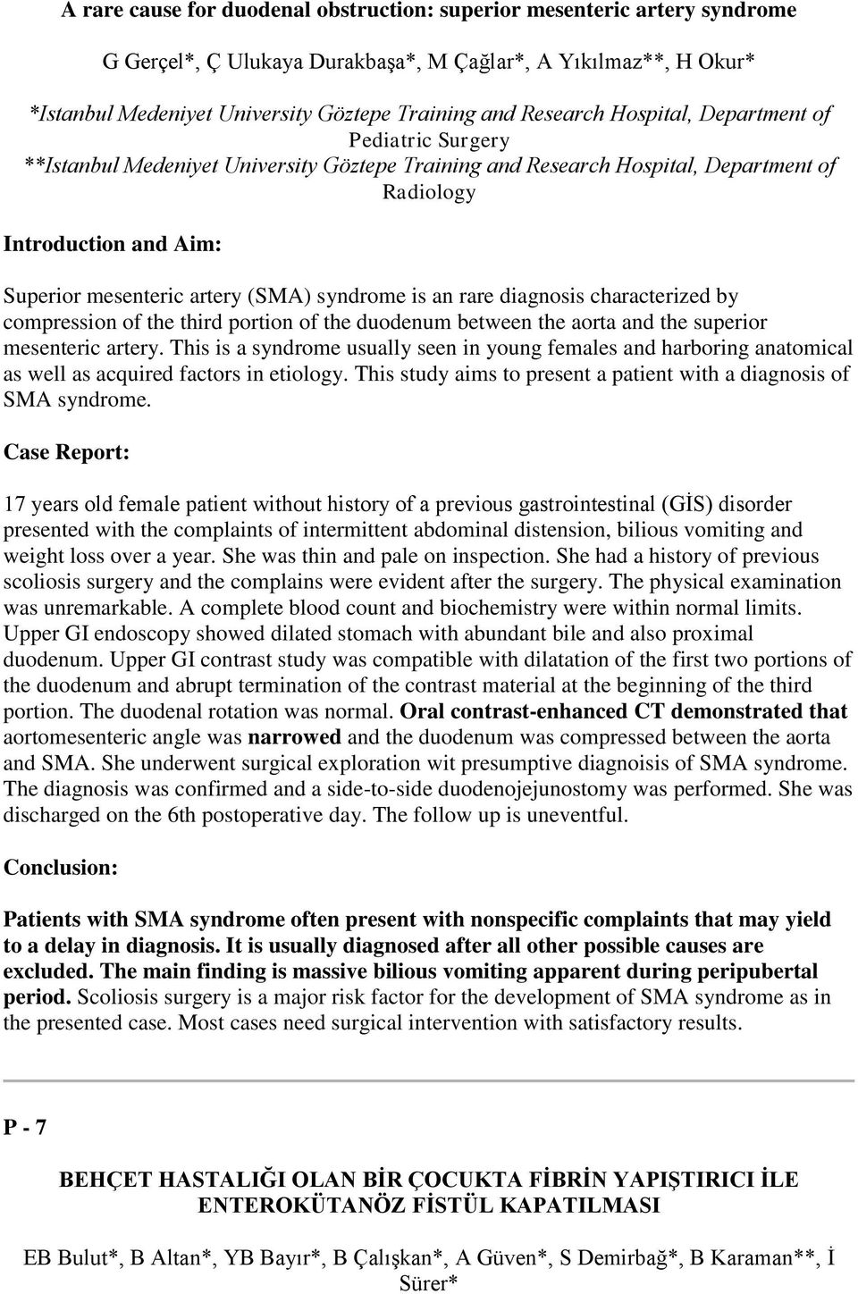 (SMA) syndrome is an rare diagnosis characterized by compression of the third portion of the duodenum between the aorta and the superior mesenteric artery.