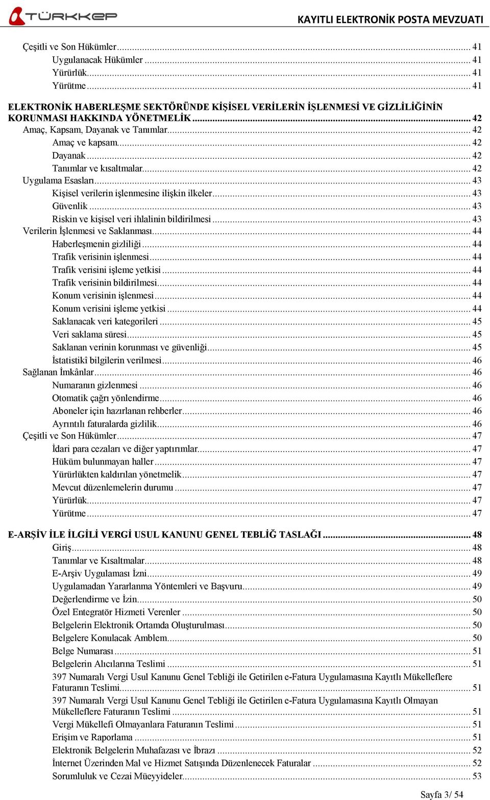 .. 43 Riskin ve kişisel veri ihlalinin bildirilmesi... 43 Verilerin İşlenmesi ve Saklanması... 44 Haberleşmenin gizliliği... 44 Trafik verisinin işlenmesi... 44 Trafik verisini işleme yetkisi.