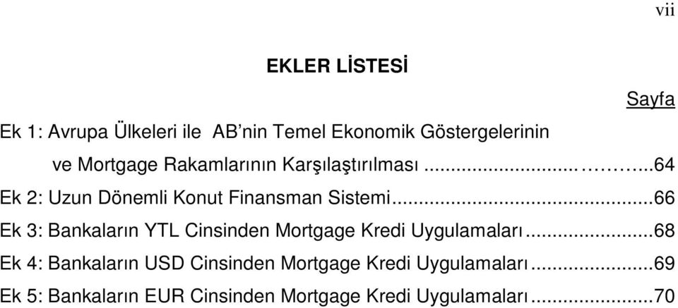 ..66 Ek 3: Bankaların YTL Cinsinden Mortgage Kredi Uygulamaları.