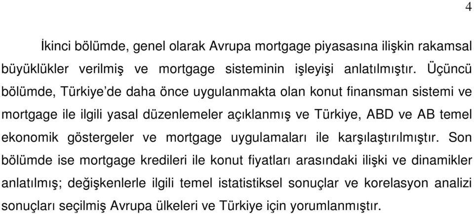 AB temel ekonomik göstergeler ve mortgage uygulamaları ile karşılaştırılmıştır.