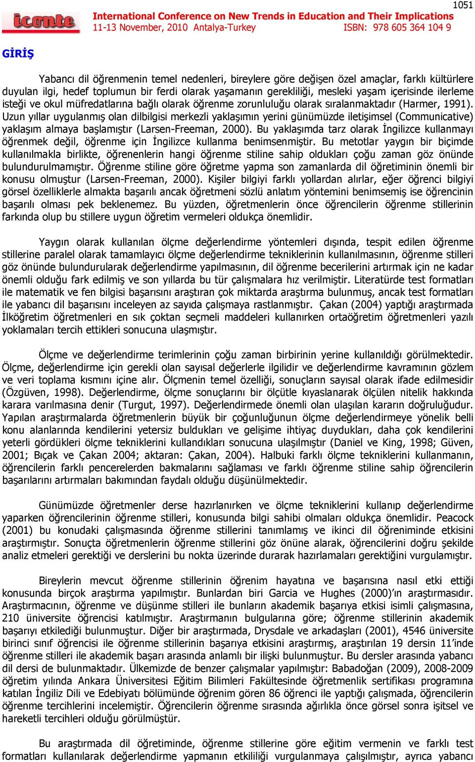 Uzun yıllar uygulanmış olan dilbilgisi merkezli yaklaşımın yerini günümüzde iletişimsel (Communicative) yaklaşım almaya başlamıştır (Larsen-Freeman, 2000).