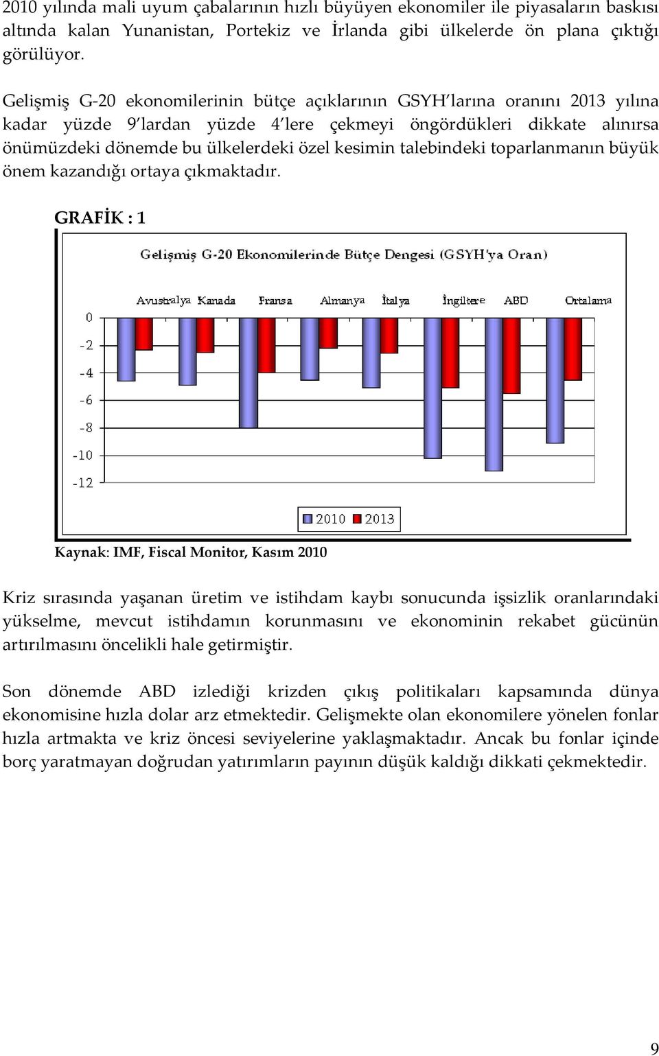 talebindeki toparlanmanın büyük önem kazandığı ortaya çıkmaktadır.