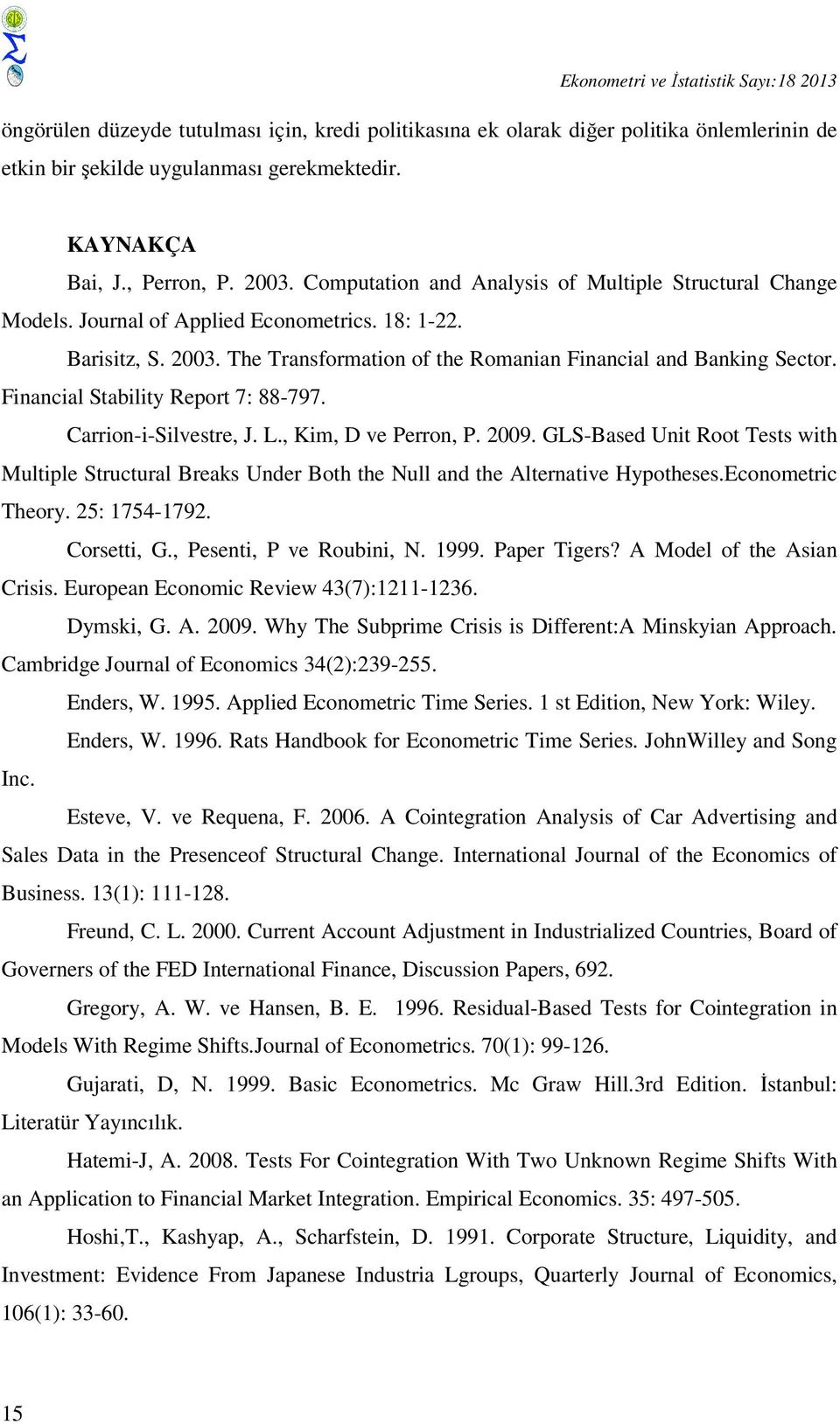 Financial Stability Report 7: 88-797. Carrion-i-Silvestre, J. L., Kim, D ve Perron, P. 2009.