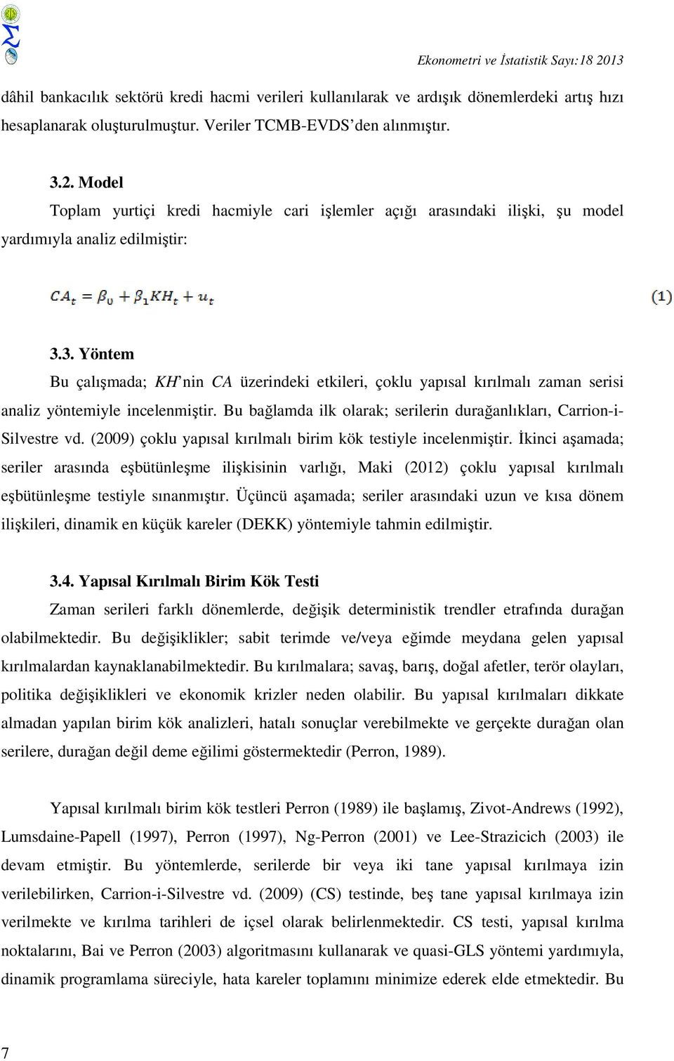 (2009) çoklu yapısal kırılmalı birim kök testiyle incelenmiştir.