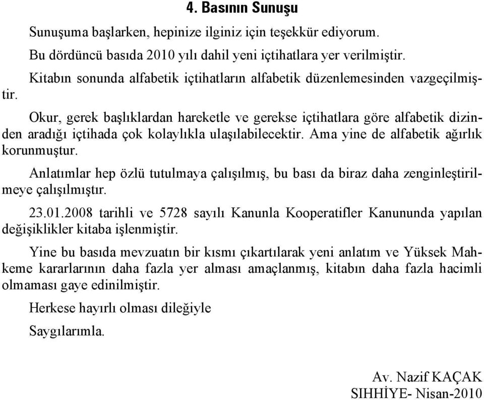 Basının Sunuşu Okur, gerek başlıklardan hareketle ve gerekse içtihatlara göre alfabetik dizinden aradığı içtihada çok kolaylıkla ulaşılabilecektir. Ama yine de alfabetik ağırlık korunmuştur.