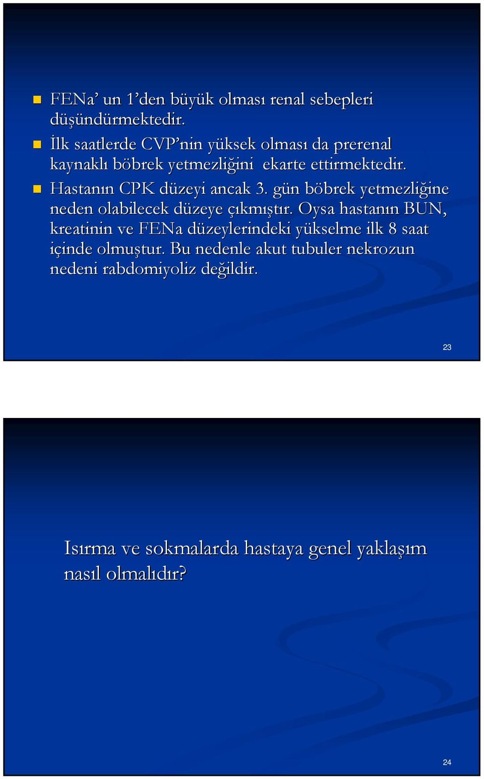 Hastanın CPK düzeyi ancak 3. gün böbrek yetmezliğine neden olabilecek düzeye çıkmıştır.