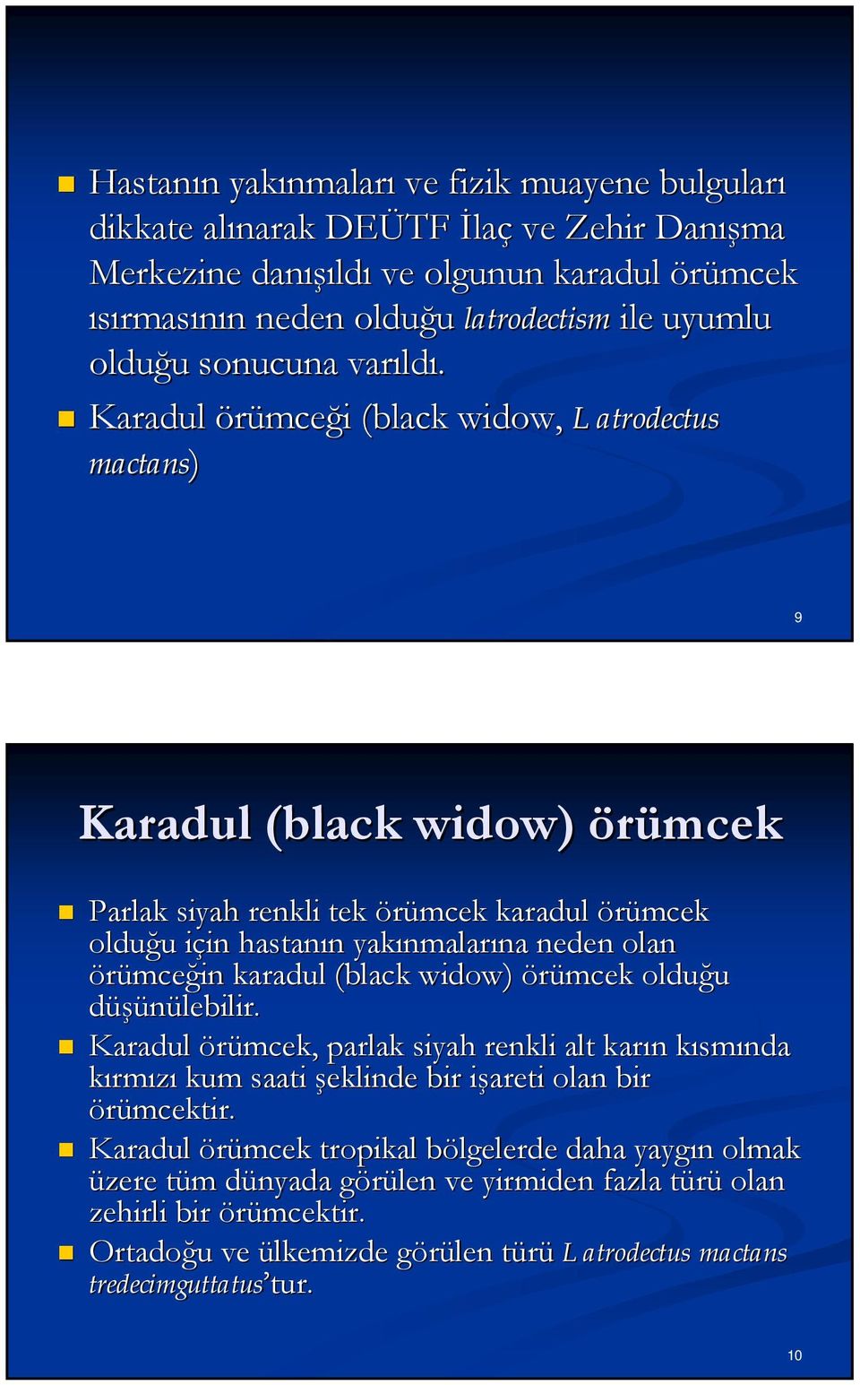 Karadul örümceği (black( widow, Latrodectus mactans) 9 Karadul (black( widow) ) örümcek Parlak siyah renkli tek örümcek karadul örümcek olduğu için hastanın yakınmalarına neden olan örümceğin