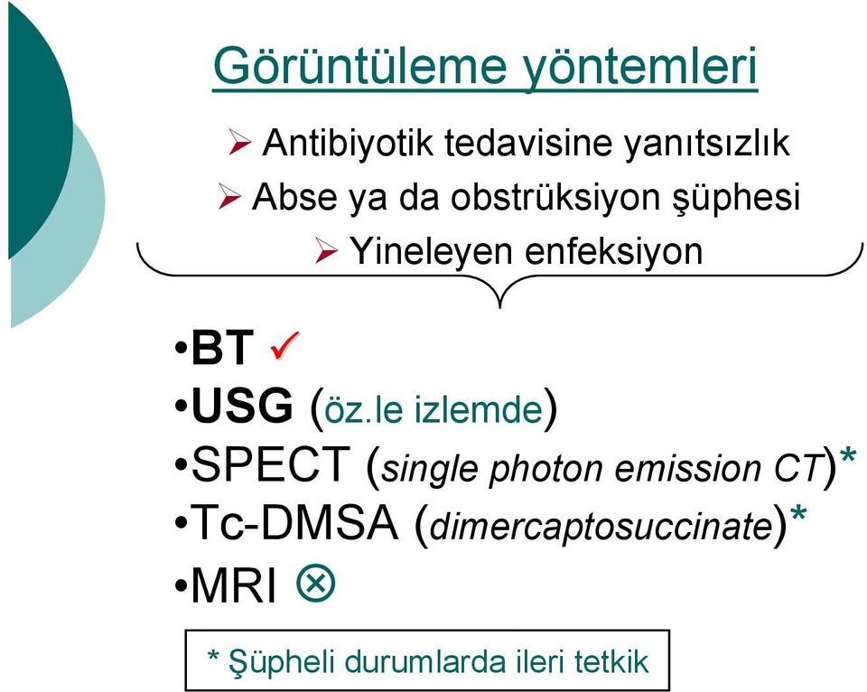 (öz.le izlemde) SPECT (single photon emission CT)* Tc-DMSA