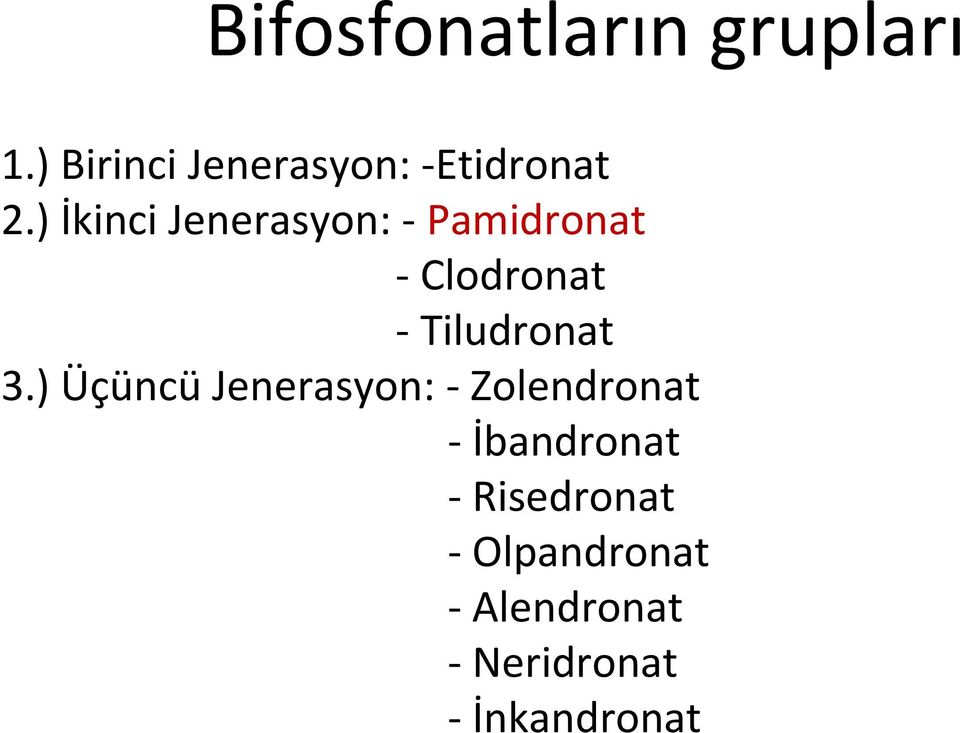 ) İkinci Jenerasyon: Pamidronat Clodronat Tiludronat