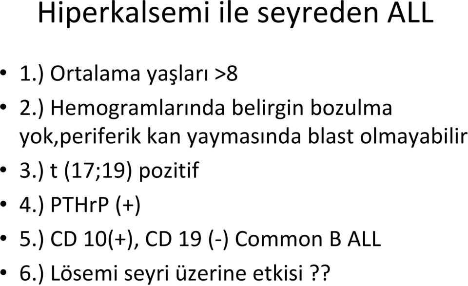 yaymasında blast olmayabilir 3.) t (17;19) pozitif 4.