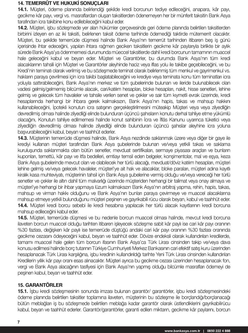 Müşteri, işbu sözleşmede yer alan hükümler çerçevesinde geri ödeme planında belirtilen taksitlerden birbirini izleyen en az iki taksiti, belirlenen taksit ödeme tarihinde ödemediği taktirde