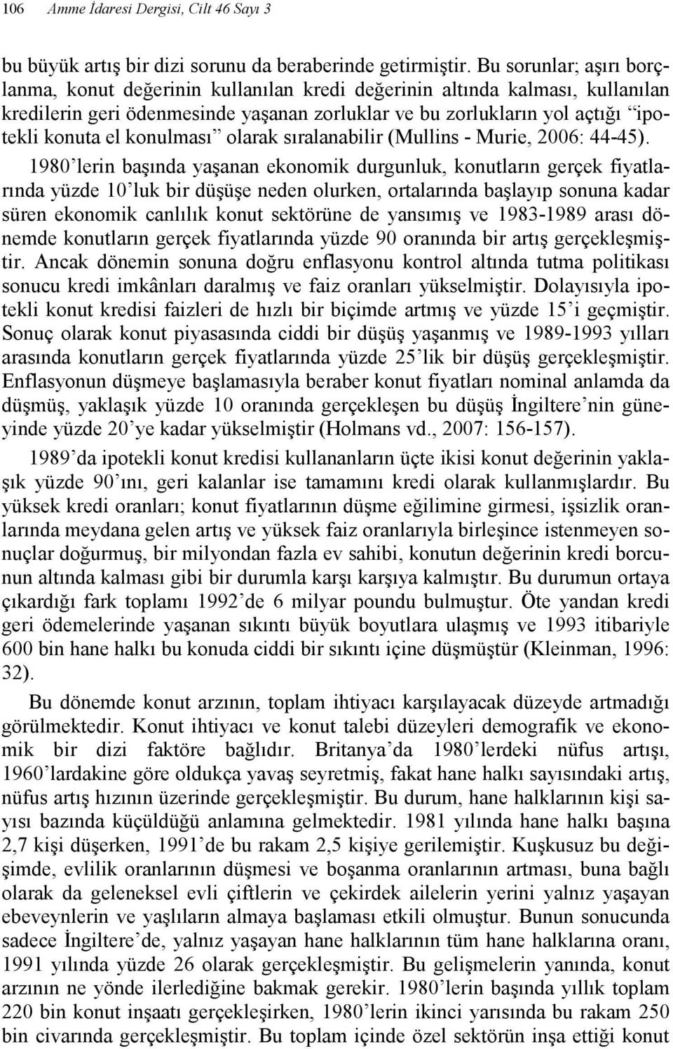 konulması olarak sıralanabilir (Mullins - Murie, 2006: 44-45).