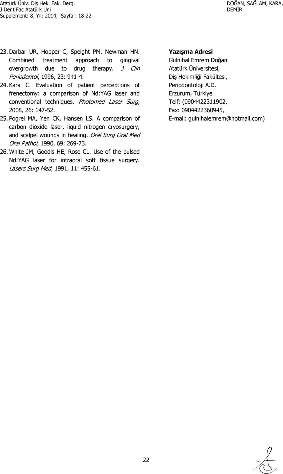 A comparison of carbon dioxide laser, liquid nitrogen cryosurgery, and scalpel wounds in healing. Oral Surg Oral Med Oral Pathol, 1990, 69: 269-73. 26. White JM, Goodis HE, Rose CL.