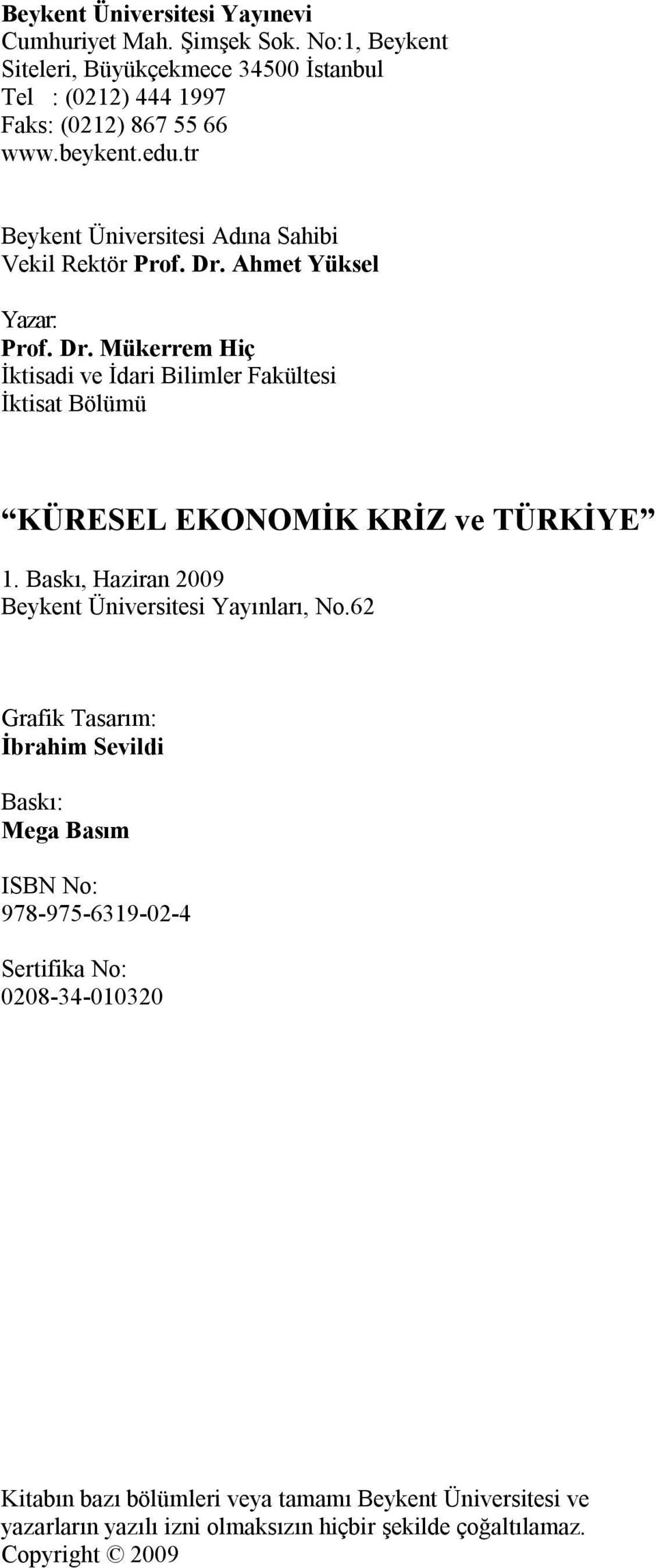 Ahmet Yüksel Yazar: Prof. Dr. Mükerrem Hiç İktisadi ve İdari Bilimler Fakültesi İktisat Bölümü KÜRESEL EKONOMİK KRİZ ve TÜRKİYE 1.