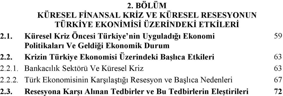 2. Krizin Türkiye Ekonomisi Üzerindeki Başlıca Etkileri 63 2.2.1. Bankacılık Sektörü Ve Küresel Kriz 63 2.2.2. Türk Ekonomisinin Karşılaştığı Resesyon ve Başlıca Nedenleri 67 2.