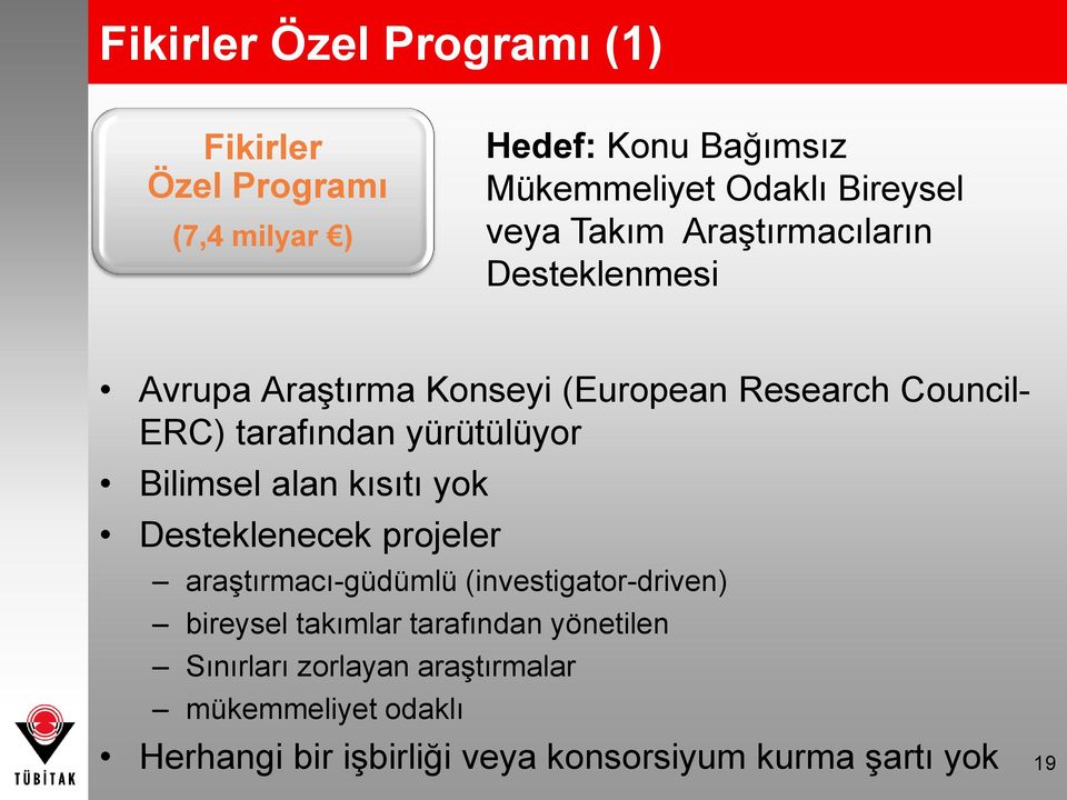 Bilimsel alan kısıtı yok Desteklenecek projeler araştırmacı-güdümlü (investigator-driven) bireysel takımlar tarafından