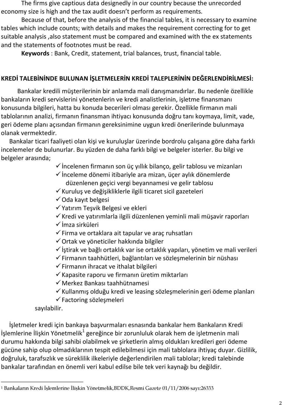 analysis,also statement must be compared and examined with the ex statements and the statements of footnotes must be read. Keywords : Bank, Credit, statement, trial balances, trust, financial table.