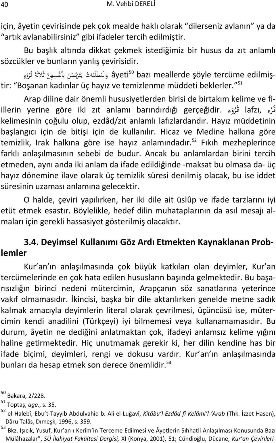 قروء edilmiş- âyeti 50 bazı meallerde şöyle tercüme والمطلقات يتربصن با نفسهن ثلاثة tir: Boşanan kadınlar üç hayız ve temizlenme müddeti beklerler.