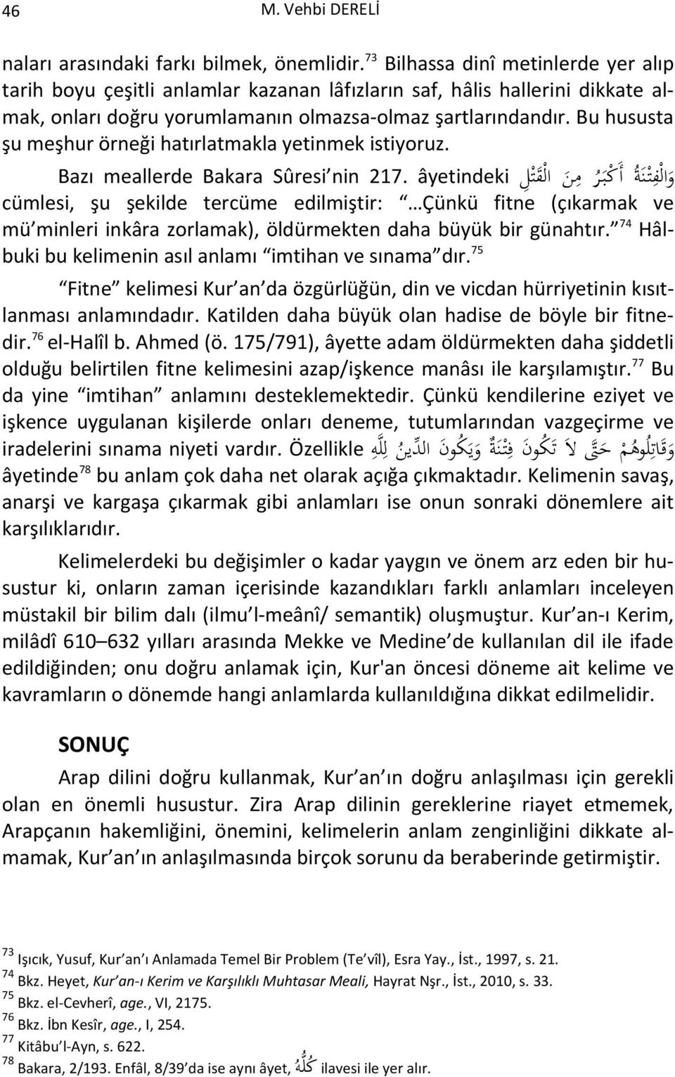 Bu hususta şu meşhur örneği hatırlatmakla yetinmek istiyoruz. القتل Bazı meallerde Bakara Sûresi nin 217.