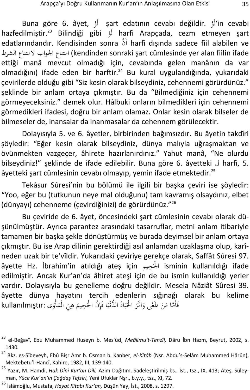 Kendisinden sonra أن harfi dışında sadece fiil alabilen ve (kendinden sonraki şart cümlesinde yer alan fiilin ifade امتناع الجواب لامتناع الشرط ettiği manâ mevcut olmadığı için, cevabında gelen