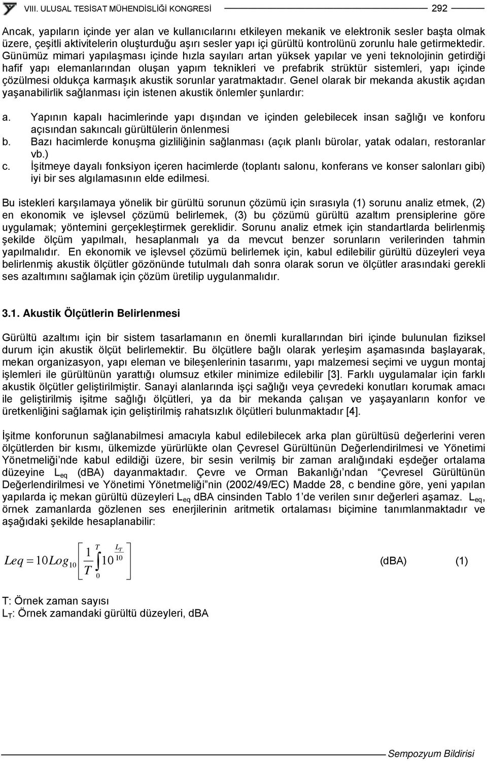 Günümüz mimari yapılaşması içinde hızla sayıları artan yüksek yapılar ve yeni teknolojinin getirdiği hafif yapı elemanlarından oluşan yapım teknikleri ve prefabrik strüktür sistemleri, yapı içinde